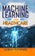 Machine Learning in Healthcare (Hardcover): Vaibhav Rupapara