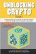 Unblocking Crypto - Everything You Need to Know about Crypto from Key Industry Leaders (Paperback): Lisa Nestor, David Snsteb,...