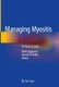 Managing Myositis - A Practical Guide (Hardcover, 1st ed. 2020): Rohit Aggarwal, Chester V. Oddis