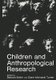 Children and Anthropological Research (Paperback, Softcover reprint of the original 1st ed. 1987): Barbara Butler, Diane...