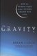 Gravity - How the Weakest Force in the Universe Shaped Our Lives (Hardcover, New): Brian Clegg