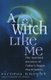 A Witch Like Me - The Spiritual Journeys of Today's Pagan Practitioners (Paperback): Sirona Knight