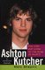 Ashton Kutcher - The Life and Loves of the King of Punk'd (Paperback, 1st Pocket Books Trade Pbk. Ed): Marc Shapiro
