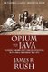 Opium to Java - Revenue Farming and Chinese Enterprise in Colonial Indonesia, 1860-1910 (Paperback): James R. Rush