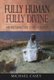 Fully Human, Fully Divine - An Interactive Christology (Paperback): Michael Casey