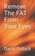 Remove the Fat from Your Eyes (Paperback): David E Pollack