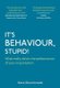It's Behaviour, Stupid! - What Really Drives the Performance of Your Organisation (Hardcover, New): Steve Glowinkowski