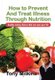 How to Prevent and Treat Illness Through Nutrition - Healthy Eating Choices That Can Save Your Life. (Hardcover): Tony Milkins