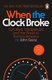 When the Clock Broke - Con Men, Conspiracists and the Road to Trump?s America (Paperback): John Ganz