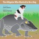 The Alligator Who Wanted to Be a Dog - A Wantstobe Book (Paperback): Carol Stevens