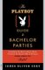 The Playboy Guide to Bachelor Parties - Everything You Need to Know about Planning the Groom's Rite of Passage-from Simple...