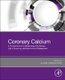 Coronary Calcium - A Comprehensive Understanding of Its Biology, Use in Screening, and Interventional Management (Paperback):...