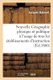 Nouvelle Geographie Physique, Politique A l'Usage de Tous Les Etablissements d'Instruction Publique (French,...