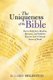 The Uniqueness of the Bible - How to Help Jews, Muslims, Mormons, and Catholics Discover God's Ultimate Source of Truth...