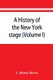 A history of the New York stage from the first performance in 1732 to 1901 (Volume I) (Paperback): T. Allston Brown