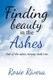 Finding Beauty in the Ashes - Out of the Ashes, Beauty Shall Rise (Paperback): Rosie Rivera