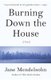 Burning Down the House - A Novel (Paperback): Jane Mendelsohn