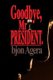 Good Bye, MR President. - How Some African Leaders Free Themselves, While They Imprison Their People (Paperback): MR Bjon Agera