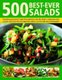 500 Best-Ever Salads - Recipes for every kind of salad from delicious appetizers and side dishes to impressive main courses,...