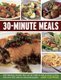 30-minute Meals - 200 Fabulous Recipes That Can be Made in Half an Hour or Less, with Over 550 Step-by-step Photographs...