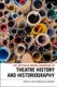 The Methuen Drama Handbook of Theatre History and Historiography (Hardcover, Annotated edition): Claire Cochrane, Jo Robinson