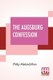The Augsburg Confession - The Confession Of Faith: Which Was Submitted To His Imperial Majesty Charles V At The Diet Of...