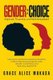 Gender Is a Choice - Inspired, Proactive, and Self-Actualised (Paperback): Grace Alice Mukasa