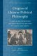 Origins of Chinese Political Philosophy - Studies in the Composition and Thought of the Shangshu (Classic of Documents)...