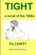 Tight - A Novel Of The 1960s (Paperback): Fil Lewitt