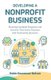 Developing A Nonprofit Business - Planning Fundable Programs and Services That Entice Grantors and Community Sponsors...
