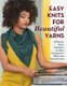 Easy Knits for Beautiful Yarns - 21 Shawls, Hats, Sweaters & More Designed to Showcase Special Yarns (Paperback): Toby Roxane...