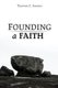 Founding a Faith (Paperback): Thomas E. Gaston