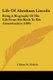 Life Of Abraham Lincoln - Being A Biography Of His Life From His Birth To His Assassination (1896) (Paperback): Clifton M....