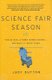 Science Fair Season - Twelve Kids, a Robot Named Scorch... and What It Takes to Win (Hardcover): Judy Dutton