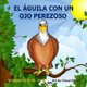 El Aguila Con un Ojo Perezoso (Spanish, Paperback): Mary Esparza-Vela, Amvela