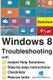 Windows 8 Troubleshooting - with Instant Help Solutions, Step-by-step instructions, Checklists, Rescue tools (Paperback):...