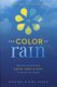 The Color of Rain - How Two Families Found Faith, Hope, and   Love in the Midst of Tragedy (Paperback): Michael Spehn, Gina...