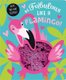 Be Fabulous Like A Flamingo (Board book): 