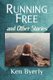 Running Free and Other Stories (Paperback): Ken Byerly