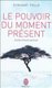 Le pouvoir du moment present - guide d'eveil spirituel (French, Paperback): Eckhart Tolle