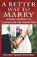 A Better Way To Marry - A Family Approach To Lasting Love For Generations (Paperback): Verena Hardman, Ken Hardman