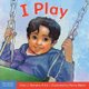 I Play - A Book About Discovery and Cooperation (Learning About Me & You) (Board book): Cheri J. Meiners