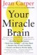 Your Miracle Brain (Paperback, New edition): Jean Carper