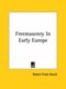 Freemasonry in Early Europe (Paperback): Robert Freke Gould