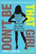 Don't Be That Girl - A Guide to Finding the Confident, Rational Girl Within (Paperback): Travis L. Stork