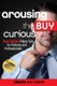 Arousing the Buy Curious - Real Estate Pillow Talk for Patrons and Professionals (Paperback, New): Becki Saltzman