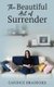 The Beautiful Art of Surrender (Paperback): Candice Dawn Bradford