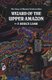 Wizard of the Upper Amazon - The Story of Manuel Ccrdova-Rios (Paperback, New Ed): F. Bruce Lamb