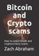 Bitcoin and Crypto scams - How to avoid bitcoin and cryptocurrency scams (Paperback): Zach Abraham