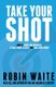 Take Your Shot - How To Grow Your Business, Attract More Clients, And Make More Money (Paperback): Robin Waite